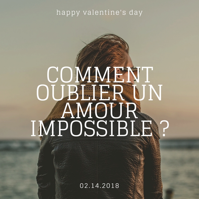 Comment oublier un amour impossible ?